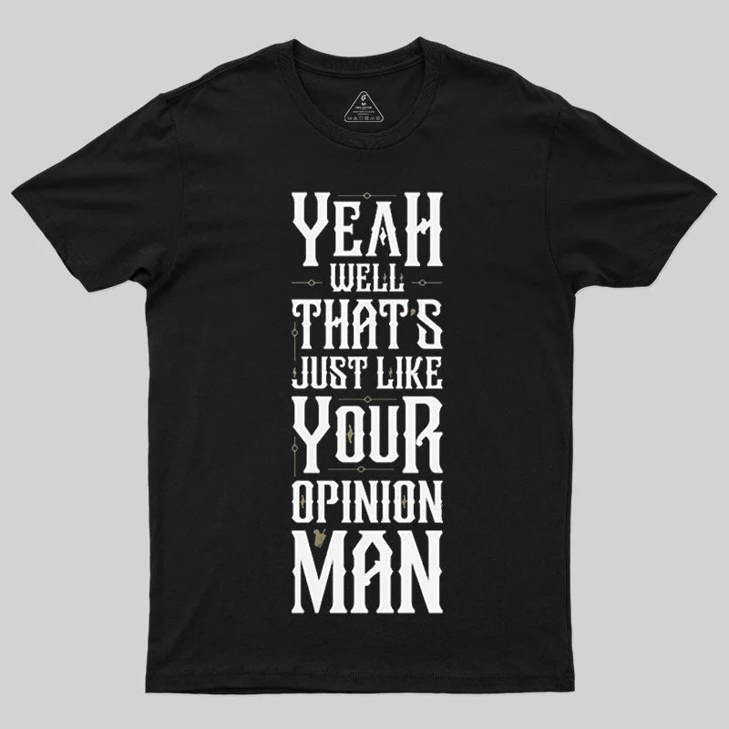 Yeah Well, That¡¯s Just Like Your Opinion, Man T-Shirt Earthy Women's 