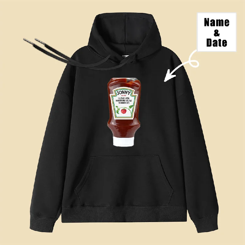 I love You From Head to Toe Fun Confession Ketchup Customized Name Date Hoodie Sustainable Organic