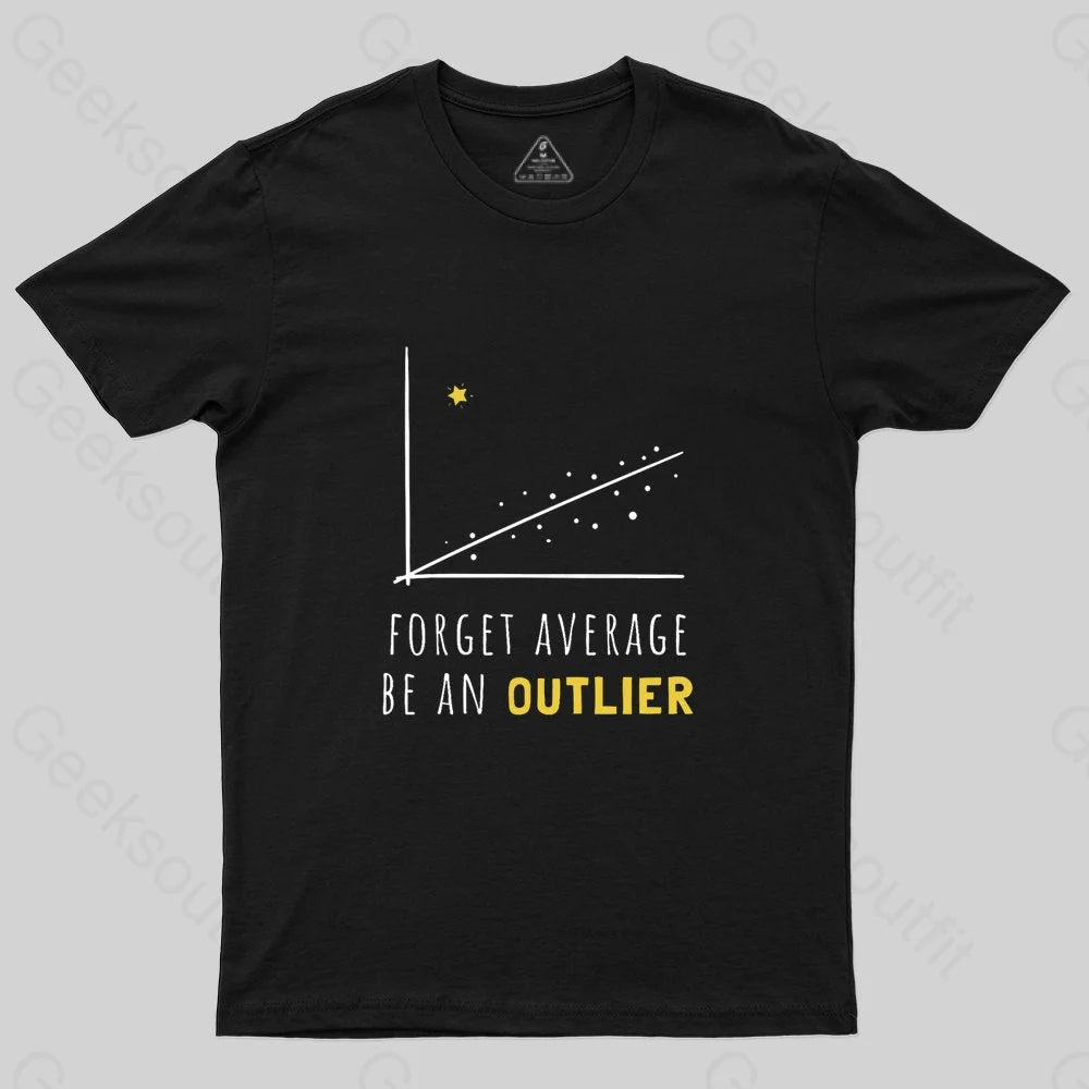 Forget Average Be An Outlier Funny Math Noirty Designs T-Shirt