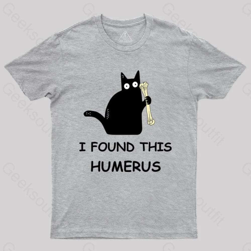 I Found This Humerus T-Shirt