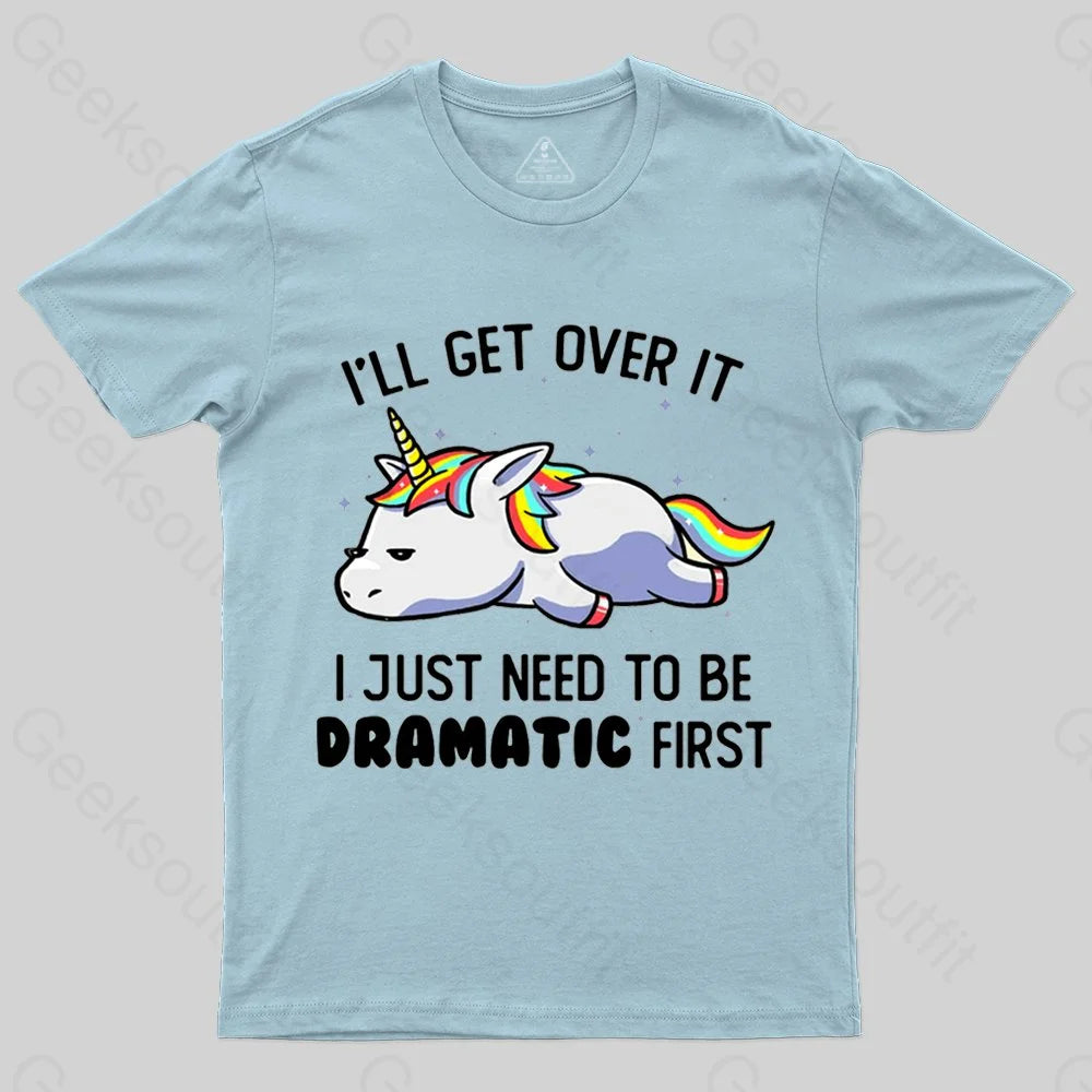 I Just Need To Be Dramatic Funny Geek T-shirt