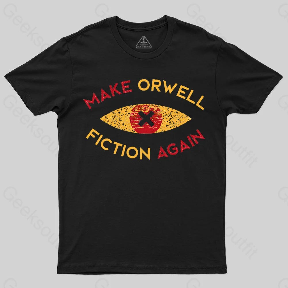 Make Orwell fiction again Geek T-shirt