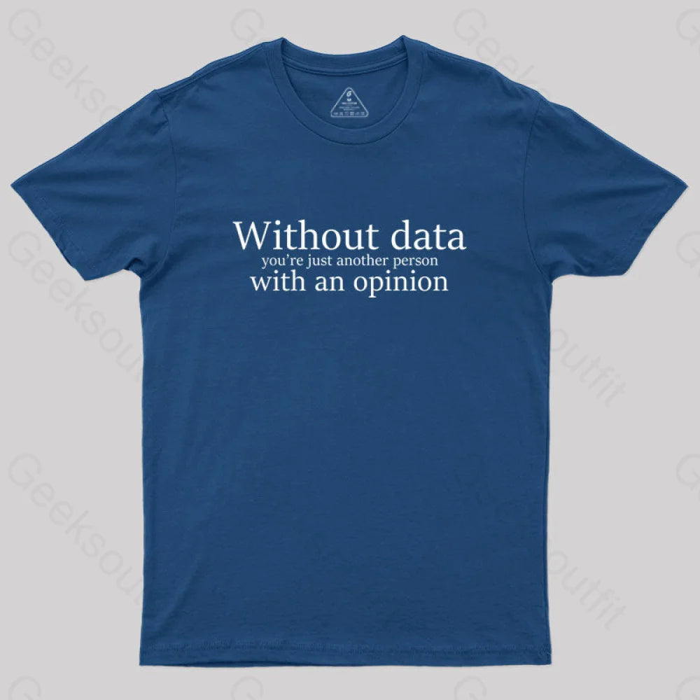 Without Data You're Just Another Person Geek T-Shirt