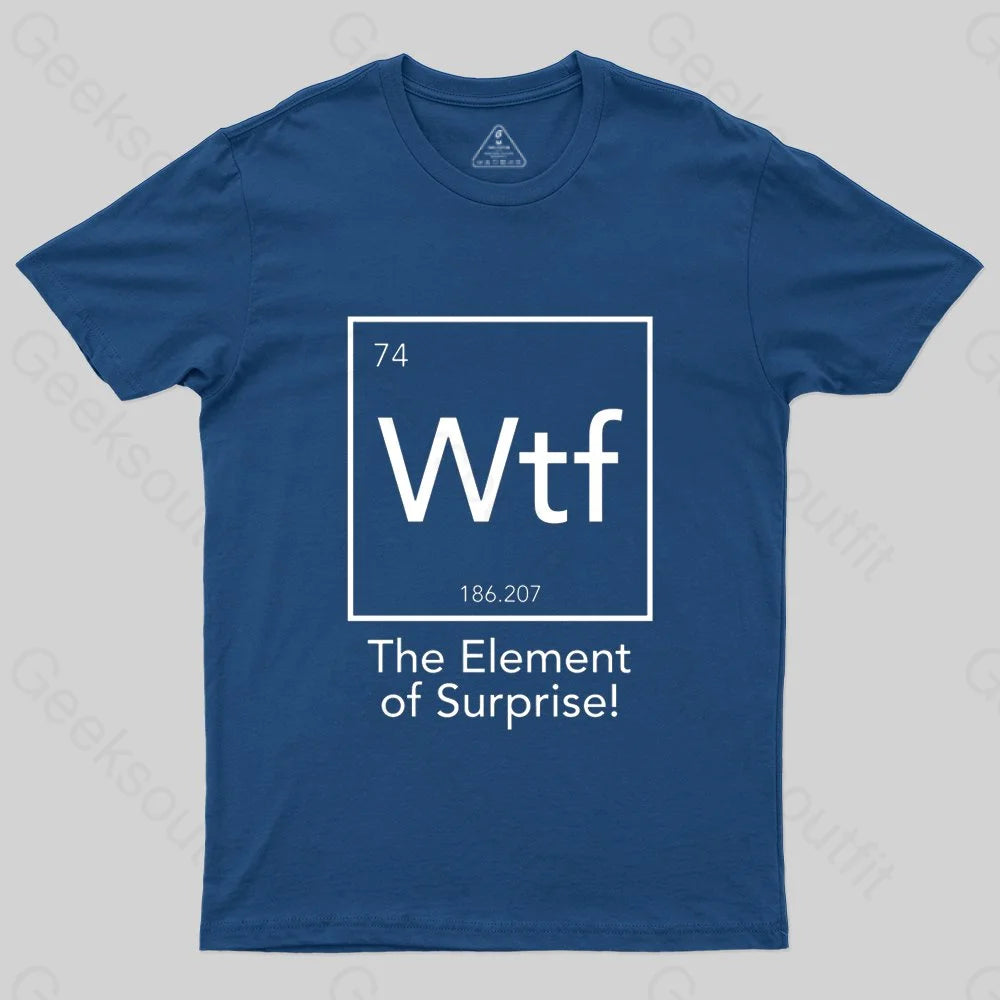 Wtf - The Element of Surprise Funny Science Geek T-shirt